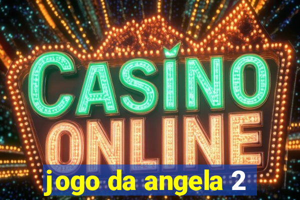 jogo da angela 2